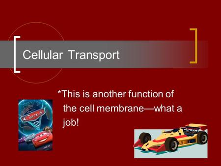 Cellular Transport *This is another function of the cell membrane—what a job!