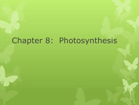 Chapter 8: Photosynthesis 1. Energy and Life Energy – the ability to do work No energy = no life Thermodynamics is the study of the flow and transformation.