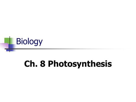 Biology Ch. 8 Photosynthesis. 8-1 Energy and Life Energy is the ability to do work. Living things get their energy from food. Most energy from food comes.