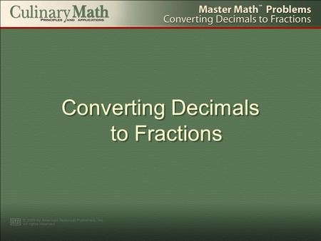 Converting Decimals to Fractions. 1.Set the decimal as the numerator in a fraction (without a decimal point). 25 NUMERATOR Example: Convert 0.25 pounds.