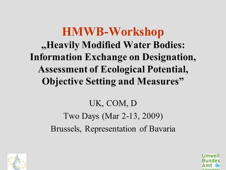 HMWB-Workshop „Heavily Modified Water Bodies: Information Exchange on Designation, Assessment of Ecological Potential, Objective Setting and Measures”
