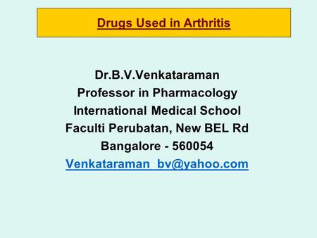 Dr.B.V.Venkataraman Professor in Pharmacology International Medical School Faculti Perubatan, New BEL Rd Bangalore - 560054 Drugs.