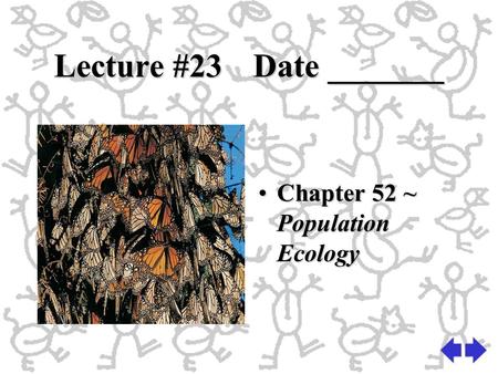 Lecture #23Date _______ Chapter 52 ~ Population Ecology.