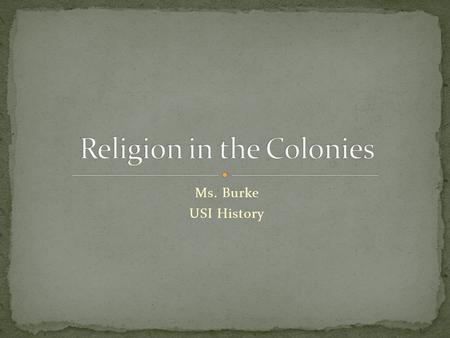 Ms. Burke USI History. Can you name some of the main religions in the colonies? What was happening in England during colonization? How did King Henry.