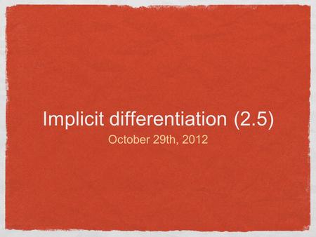 Implicit differentiation (2.5) October 29th, 2012.