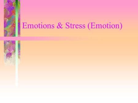 Emotions & Stress (Emotion). Theories of Emotion James - Lange Theory Cannon - Bard Theory Two Factor Theory.