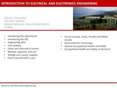 INTRODUCTION TO ELECTRICAL AND ELECTRONICS ENGINEERING Sakarya Üniversitesi Teknoloji Fakültesi Elektrik Elektronik Mühendisliği Bölümü T4 Blok Introducing.