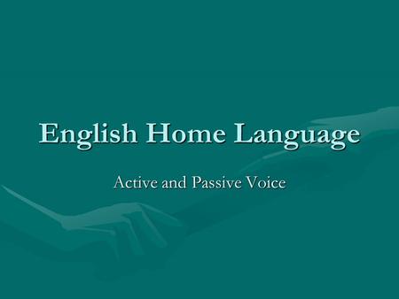 English Home Language Active and Passive Voice. Sentence Structure Sentences could be made up of: A SubjectA Subject A VerbA Verb An ObjectAn Object The.