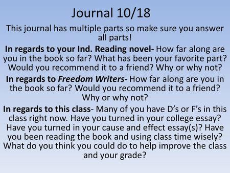Journal 10/18 This journal has multiple parts so make sure you answer all parts! In regards to your Ind. Reading novel- How far along are you in the book.