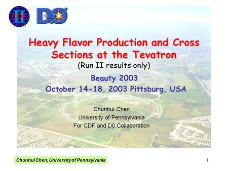 Chunhui Chen, University of Pennsylvania 1 Heavy Flavor Production and Cross Sections at the Tevatron Heavy Flavor Production and Cross Sections at the.
