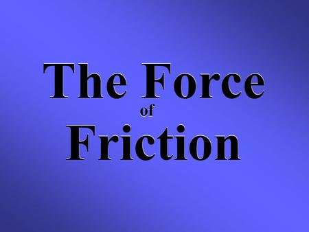 The Force Friction The Force Friction of. Will a paper clip and a tissue fall with the same speed and force? NO!!! The tissue floats slowly, moving from.