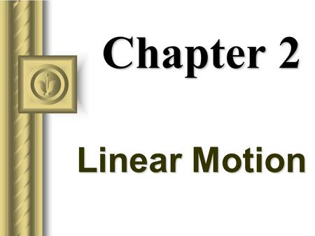 Chapter 2 Linear Motion Aristotle on Motion (350 BC) Aristotle attempted to understand motion by classifying motion as either (a) natural motion or (b)