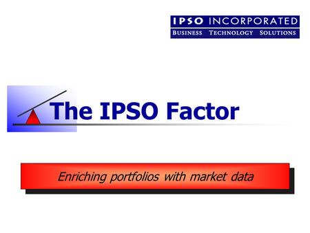 The IPSO Factor Enriching portfolios with market data.