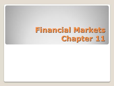 Financial Markets Chapter 11. Financial Intermediaries Example: Nonbank Financial Intermediaries ◦Finance companies make small loans to households, small.