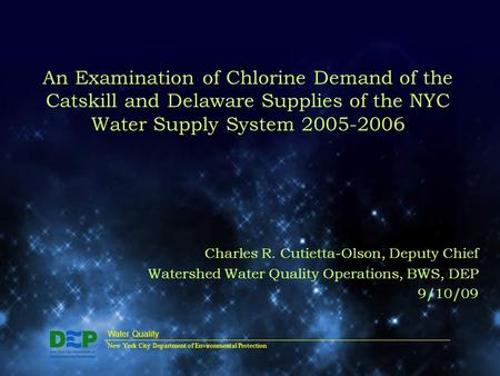 An Examination of Chlorine Demand of the Catskill and Delaware Supplies of the NYC Water Supply System 2005-2006 Charles R. Cutietta-Olson, Deputy Chief.