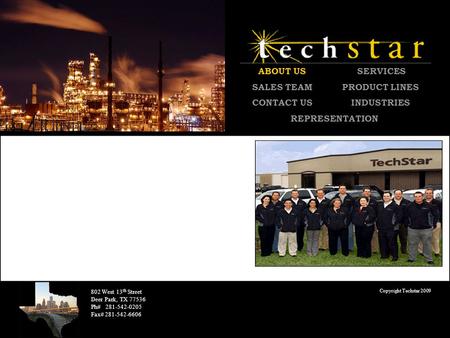 Copyright Techstar 2009 802 West 13 th Street Deer Park, TX 77536 Ph# 281-542-0205 Fax# 281-542-6606 ABOUT US SERVICES SALES TEAMPRODUCT LINES CONTACT.
