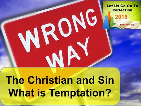 The Christian and Sin What is Temptation?. Πειρασμός, (peirasmos) To entice or attempt to make one do something wrong. Also, to test or put to trial James.