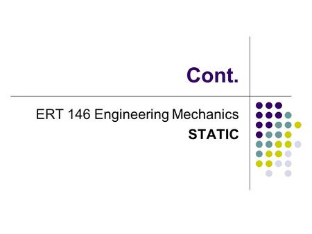 Cont. ERT 146 Engineering Mechanics STATIC. 4.4 Principles of Moments Also known as Varignon ’ s Theorem “ Moment of a force about a point is equal to.