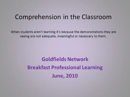 Comprehension in the Classroom When students aren’t learning it’s because the demonstrations they are seeing are not adequate, meaningful or necessary.