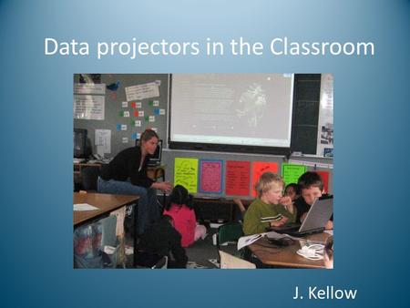 Data projectors in the Classroom J. Kellow. Modelling and Demonstrating.
