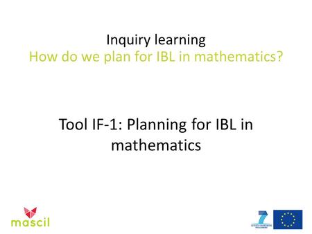 Inquiry learning How do we plan for IBL in mathematics? Tool IF-1: Planning for IBL in mathematics.