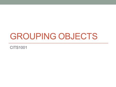 GROUPING OBJECTS CITS1001. Lecture outline The ArrayList collection Process all items: the for-each loop 2.
