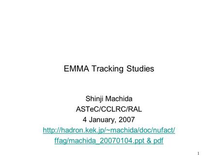 1 EMMA Tracking Studies Shinji Machida ASTeC/CCLRC/RAL 4 January, 2007  ffag/machida_20070104.ppt & pdf.