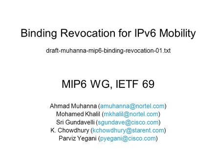 Binding Revocation for IPv6 Mobility draft-muhanna-mip6-binding-revocation-01.txt MIP6 WG, IETF 69 Ahmad Muhanna Mohamed Khalil
