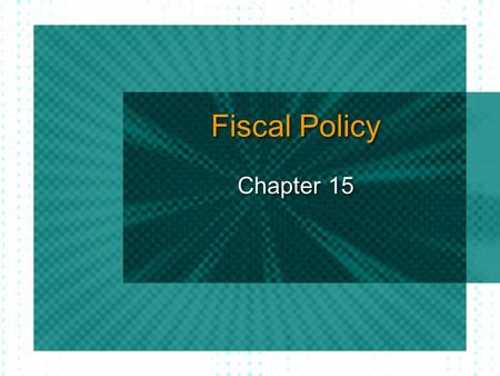 Fiscal Policy Chapter 15. Fiscal Policy Stabilization Policy: to prevent recession, depression, inflation, stagflation Fiscal policy Monetary policy Fisc: