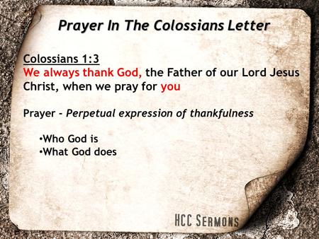Colossians 1:3 We always thank God, the Father of our Lord Jesus Christ, when we pray for you Prayer - Perpetual expression of thankfulness Who God is.