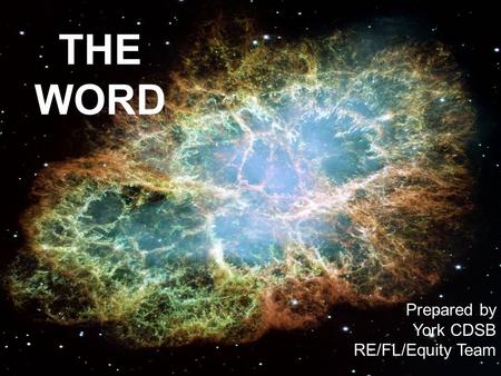 In the beginning was the word….. THE WORD Prepared by York CDSB RE/FL/Equity Team.