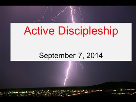 Active Discipleship September 7, 2014. Acts 2:42-47 They devoted themselves to the apostles' teaching and to the fellowship, to the breaking of bread.