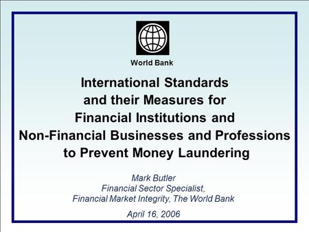World Bank International Standards and their Measures for Financial Institutions and Non-Financial Businesses and Professions to Prevent Money Laundering.