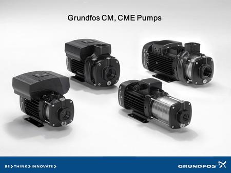 Grundfos CM, CME Pumps CM Pumps Horizontal multi-stage pumps
