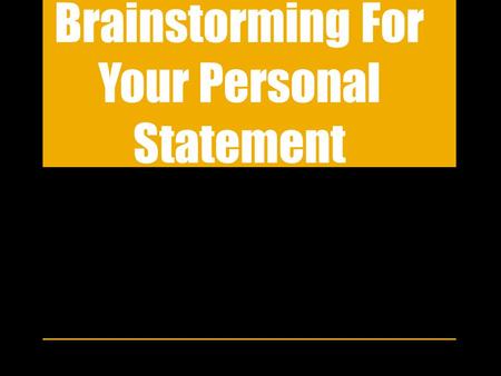 Brainstorming For Your Personal Statement. Brainstorming is the first stage of writing, often called prewriting.“ Brainstorming is the process of gathering.