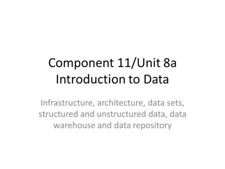 Component 11/Unit 8a Introduction to Data