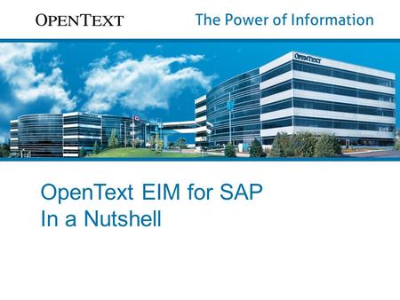 OpenText EIM for SAP In a Nutshell. OpenText ©2013 All Rights Reserved. 2 An integrated portfolio designed for SAP best-run businesses harnessing market.