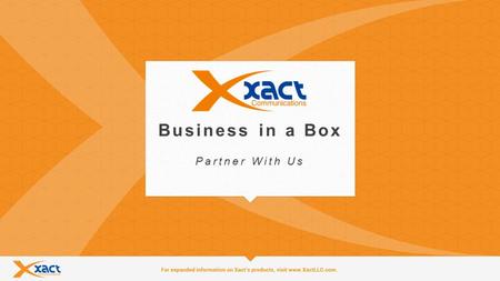 1 Business in a Box Partner With Us. 2 What is Business in a Box? Business in a Box Xact Communications leverages VoIP (Voice Over Internet Protocol)