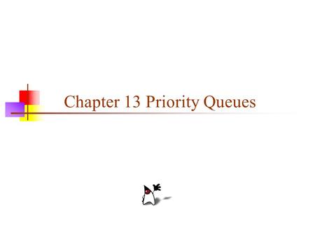 Chapter 13 Priority Queues. 2 Priority queue A stack is first in, last out A queue is first in, first out A priority queue is least-in-first-out The “smallest”