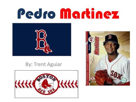 Pedro Martinez By: Trent Aguiar. Biography Pedro Martinez was born October 25 1971 in the Dominican Republic. Pedro was a great pitcher and first got.