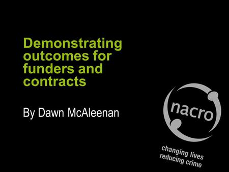 Demonstrating outcomes for funders and contracts By Dawn McAleenan.