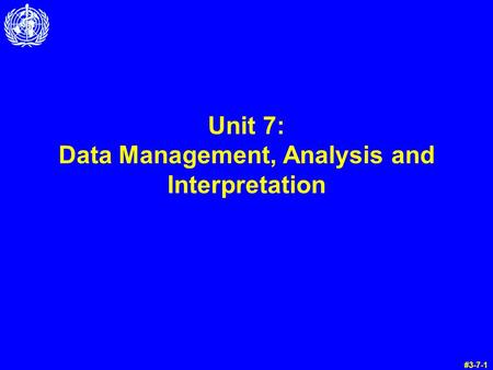 Unit 7: Data Management, Analysis and Interpretation #3-7-1.
