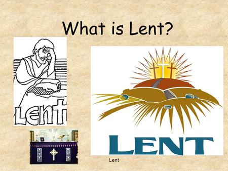 What is Lent? Lent.