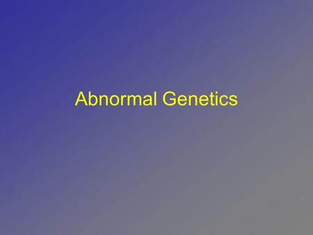 Abnormal Genetics. Mutations  A change in genetic information Can occur randomly (naturally) Or can be deliberately caused.