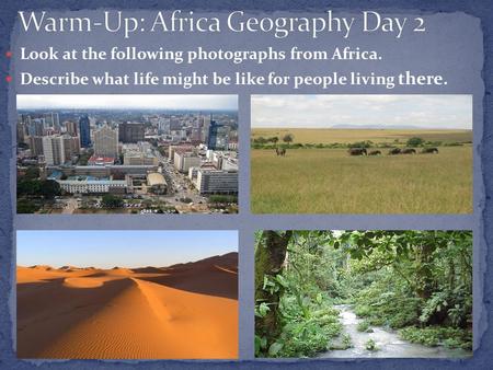 Look at the following photographs from Africa. Describe what life might be like for people living there.