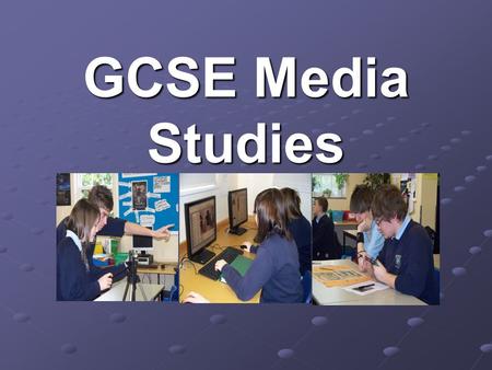 GCSE Media Studies. “In the modern world, media literacy will become as important a skill as Maths or Science.” Tessa Jowell, Former Secretary of State.