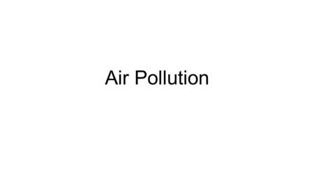 Air Pollution. Take a Deep Breath Air quality affects the quality of life for all organisms on Earth Natural and human activities greatly influence the.