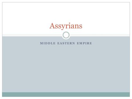 MIDDLE EASTERN EMPIRE Assyrians. Introduction Created large Southwest Asian Empire Used organized military.