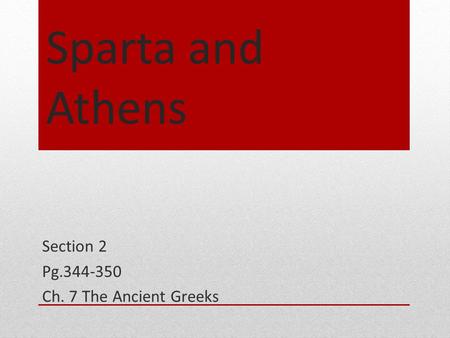 Sparta and Athens Section 2 Pg.344-350 Ch. 7 The Ancient Greeks.