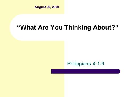 “What Are You Thinking About?” Philippians 4:1-9 August 30, 2009.